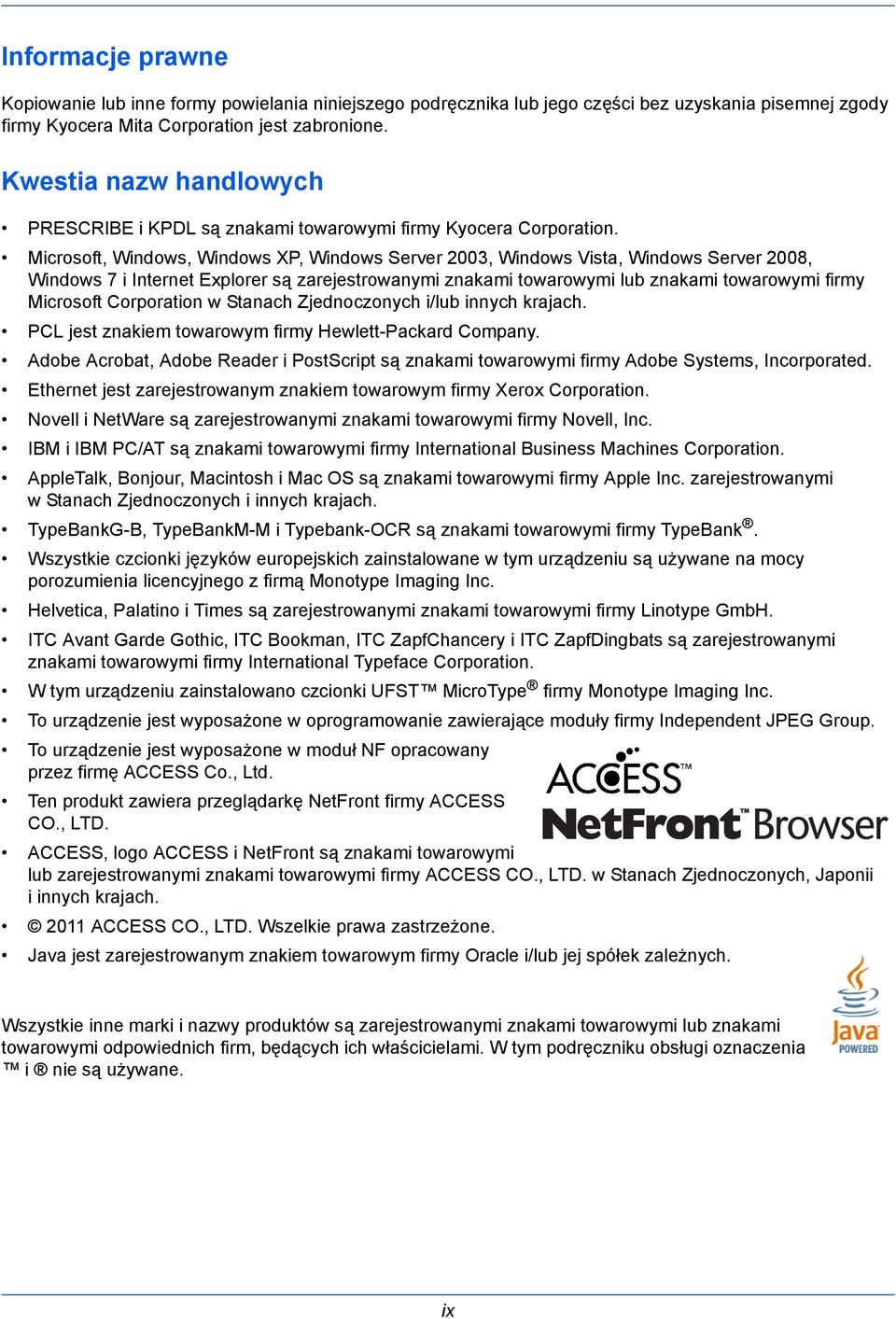 Microsoft, Windows, Windows XP, Windows Server 2003, Windows Vista, Windows Server 2008, Windows 7 i Internet Explorer są zarejestrowanymi znakami towarowymi lub znakami towarowymi firmy Microsoft