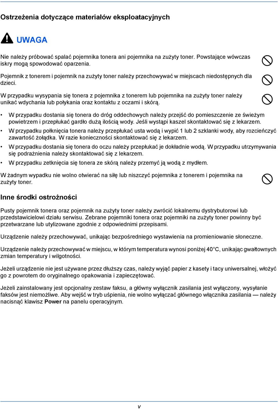 W przypadku wysypania się tonera z pojemnika z tonerem lub pojemnika na zużyty toner należy unikać wdychania lub połykania oraz kontaktu z oczami i skórą.