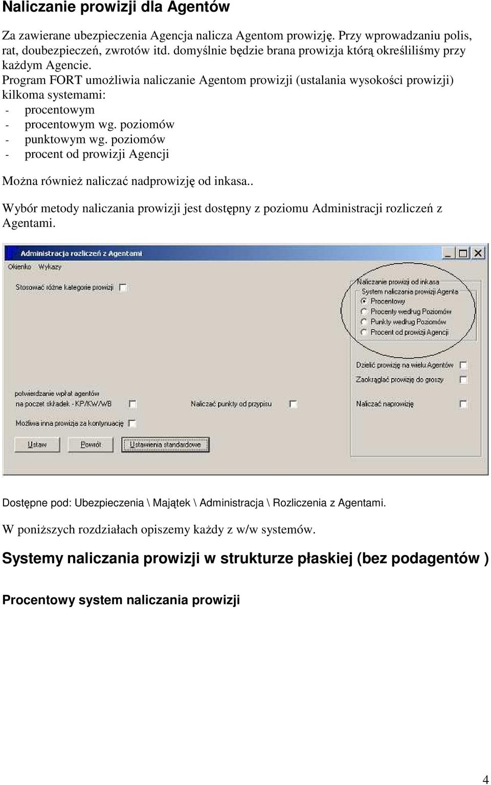 Program FORT umożliwia naliczanie Agentom prowizji (ustalania wysokości prowizji) kilkoma systemami: - procentowym - procentowym wg. poziomów - punktowym wg.