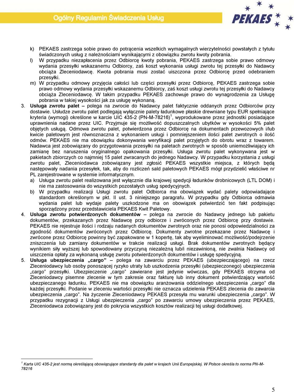 obciąża Zleceniodawcę. Kwota pobrania musi zostać uiszczona przez Odbiorcę przed odebraniem przesyłki.