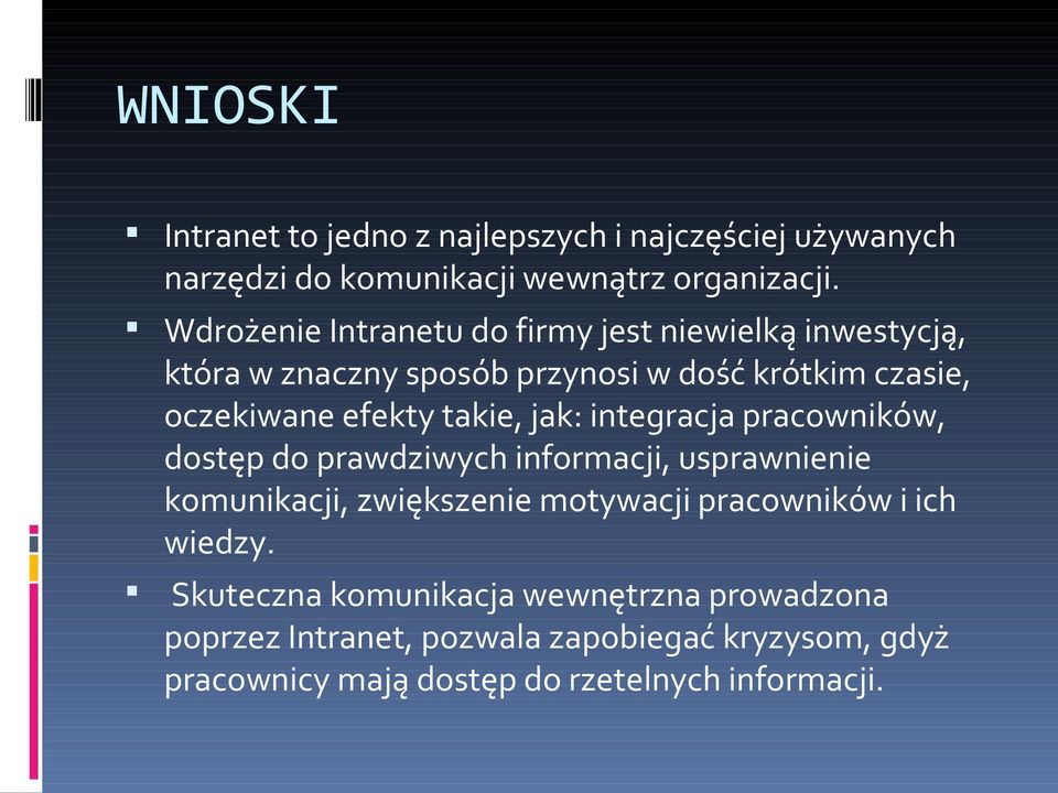 takie, jak: integracja pracowników, dostęp do prawdziwych informacji, usprawnienie komunikacji, zwiększenie motywacji pracowników i