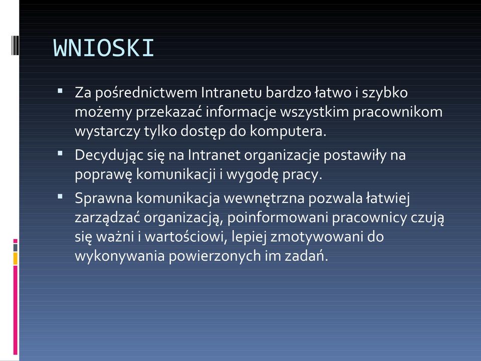 Decydując się na Intranet organizacje postawiły na poprawę komunikacji i wygodę pracy.