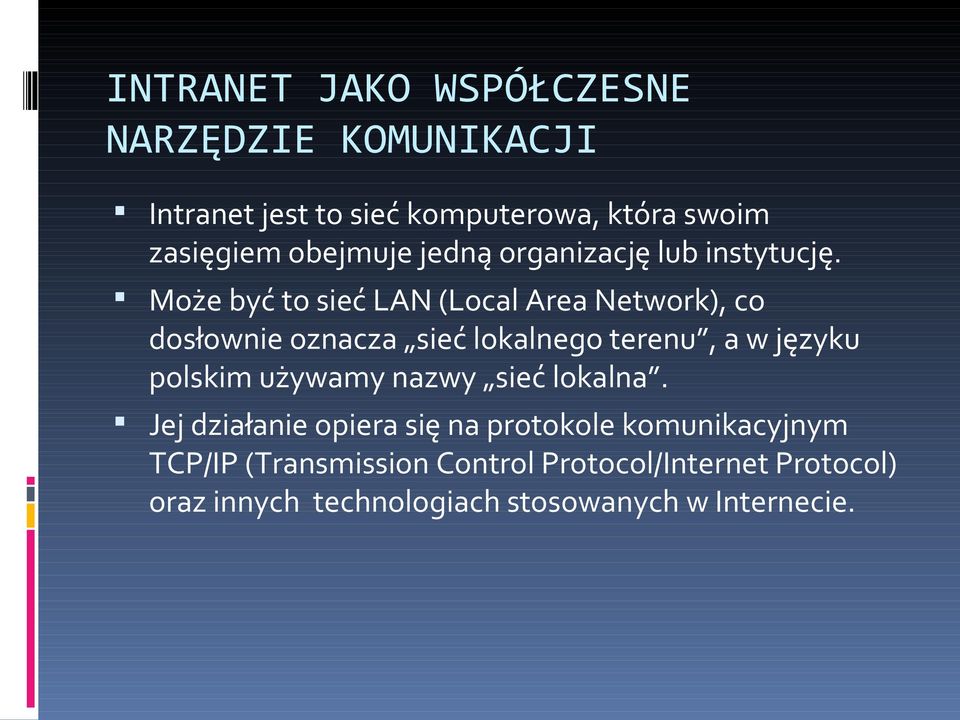 Może być to sieć LAN (Local Area Network), co dosłownie oznacza sieć lokalnego terenu, a w języku polskim