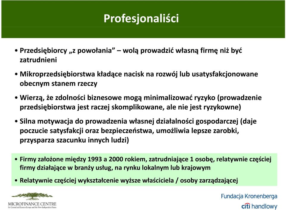 działalności gospodarczej (daje poczucie satysfakcji oraz bezpieczeństwa, umożliwialepszezarobki, lepsze zarobki, przysparza szacunku innych ludzi) Firmyzałożone między 1993 a 2000