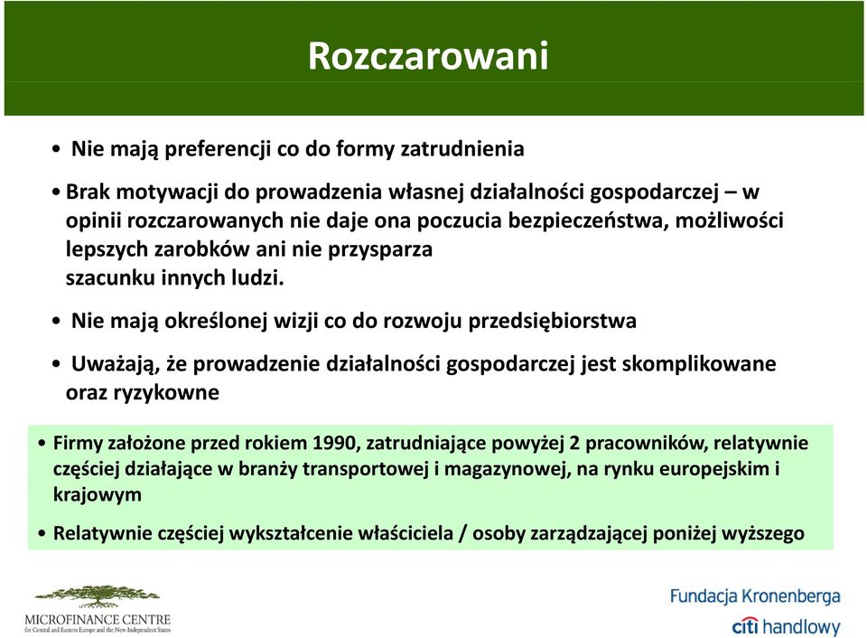 Nie mają określonej wizji co do rozwoju przedsiębiorstwa Uważają, że prowadzenie działalności gospodarczej jest skomplikowane oraz ryzykowne Firmy założone przed