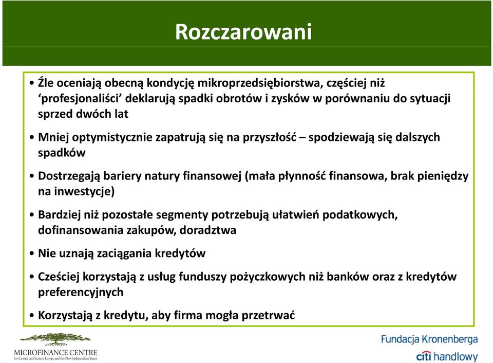 finansowa, brak pieniędzy na inwestycje) Bardziej niż pozostałe segmenty potrzebują ułatwień podatkowych, dofinansowania zakupów, doradztwa Nie uznają