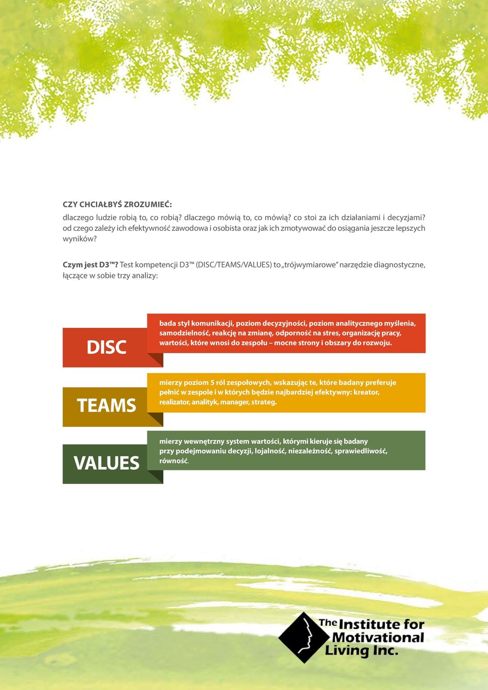 Test kompetencji D3 (DISC/TEAMS/VALUES) to trójwymiarowe narzędzie diagnostyczne, łączące w sobie trzy analizy: DISC TEAMS VALUES bada styl komunikacji, poziom decyzyjności, poziom analitycznego