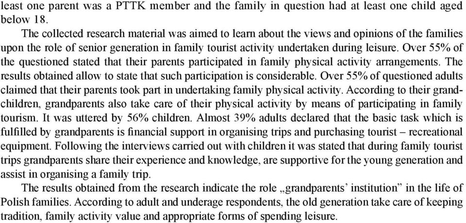 Over 55% of the questioned stated that their parents participated in family physical activity arrangements. The results obtained allow to state that such participation is considerable.