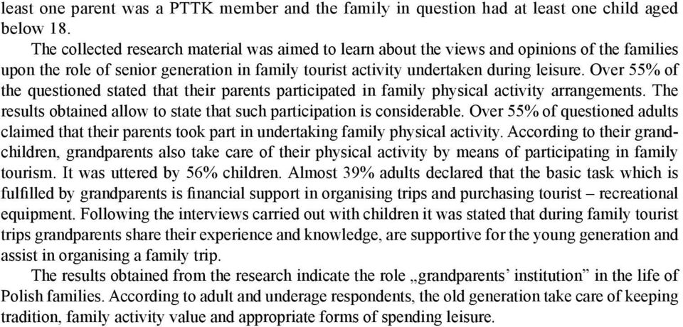 Over 55% of the questioned stated that their parents participated in family physical activity arrangements. The results obtained allow to state that such participation is considerable.