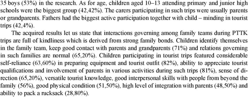 The acquired results let us state that interactions governing among family teams during PTTK trips are full of kindliness which is derived from strong family bonds.