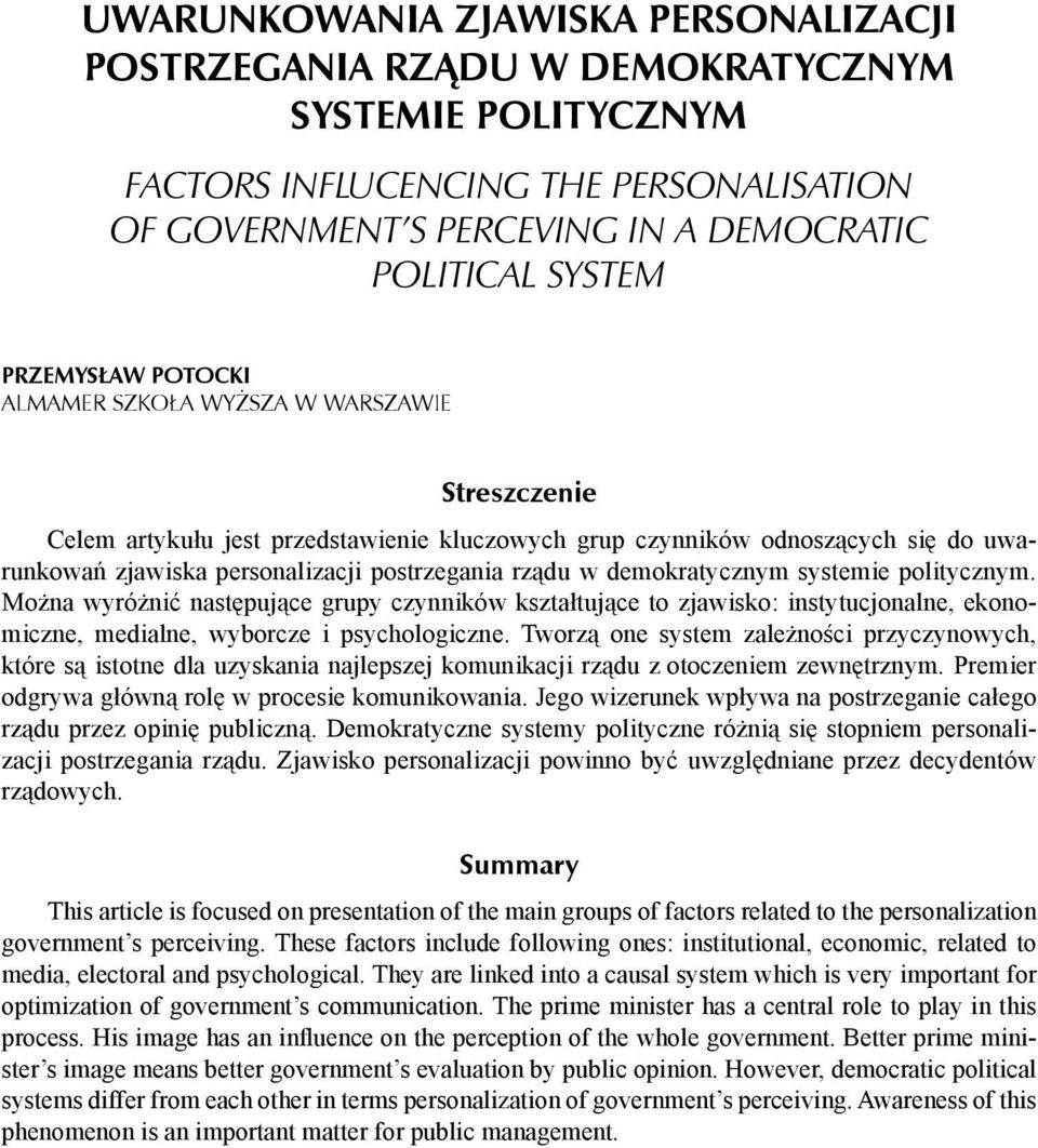 demokratycznym systemie politycznym. Można wyróżnić następujące grupy czynników kształtujące to zjawisko: instytucjonalne, ekonomiczne, medialne, wyborcze i psychologiczne.