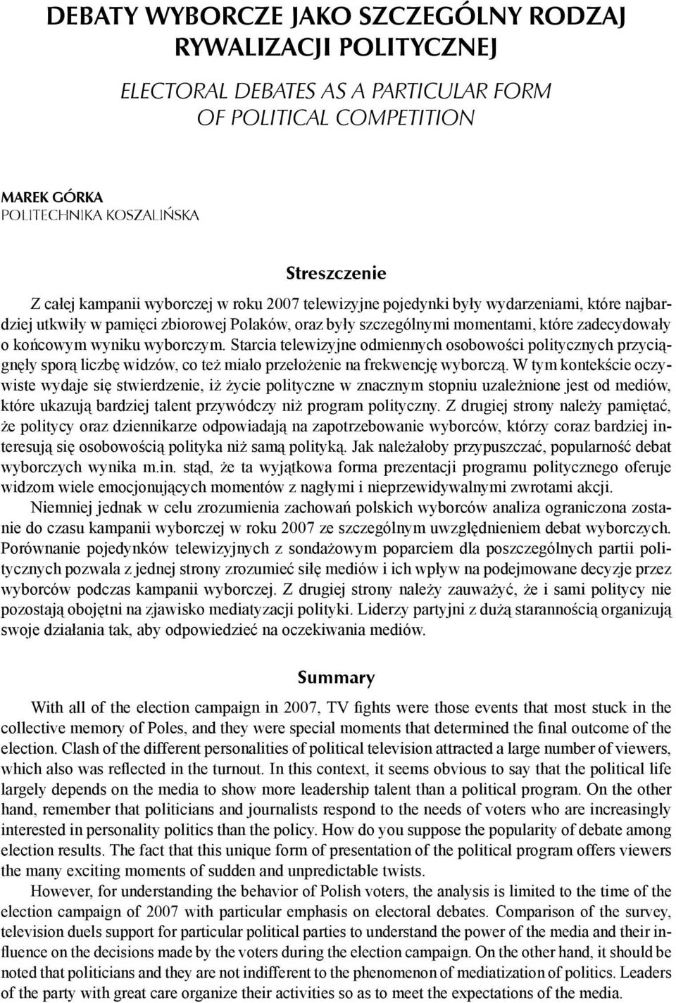 Starcia telewizyjne odmiennych osobowości politycznych przyciągnęły sporą liczbę widzów, co też miało przełożenie na frekwencję wyborczą.