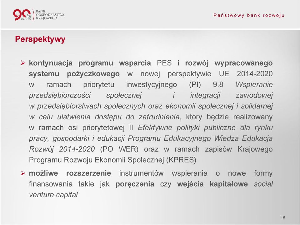 będzie realizowany w ramach osi priorytetowej II Efektywne polityki publiczne dla rynku pracy, gospodarki i edukacji Programu Edukacyjnego Wiedza Edukacja Rozwój 2014-2020 (PO WER) oraz w