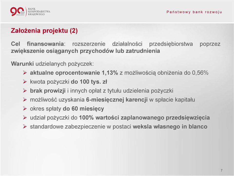 zł brak prowizji i innych opłat z tytułu udzielenia pożyczki możliwość uzyskania 6-miesięcznej karencji wspłacie kapitału okres spłaty