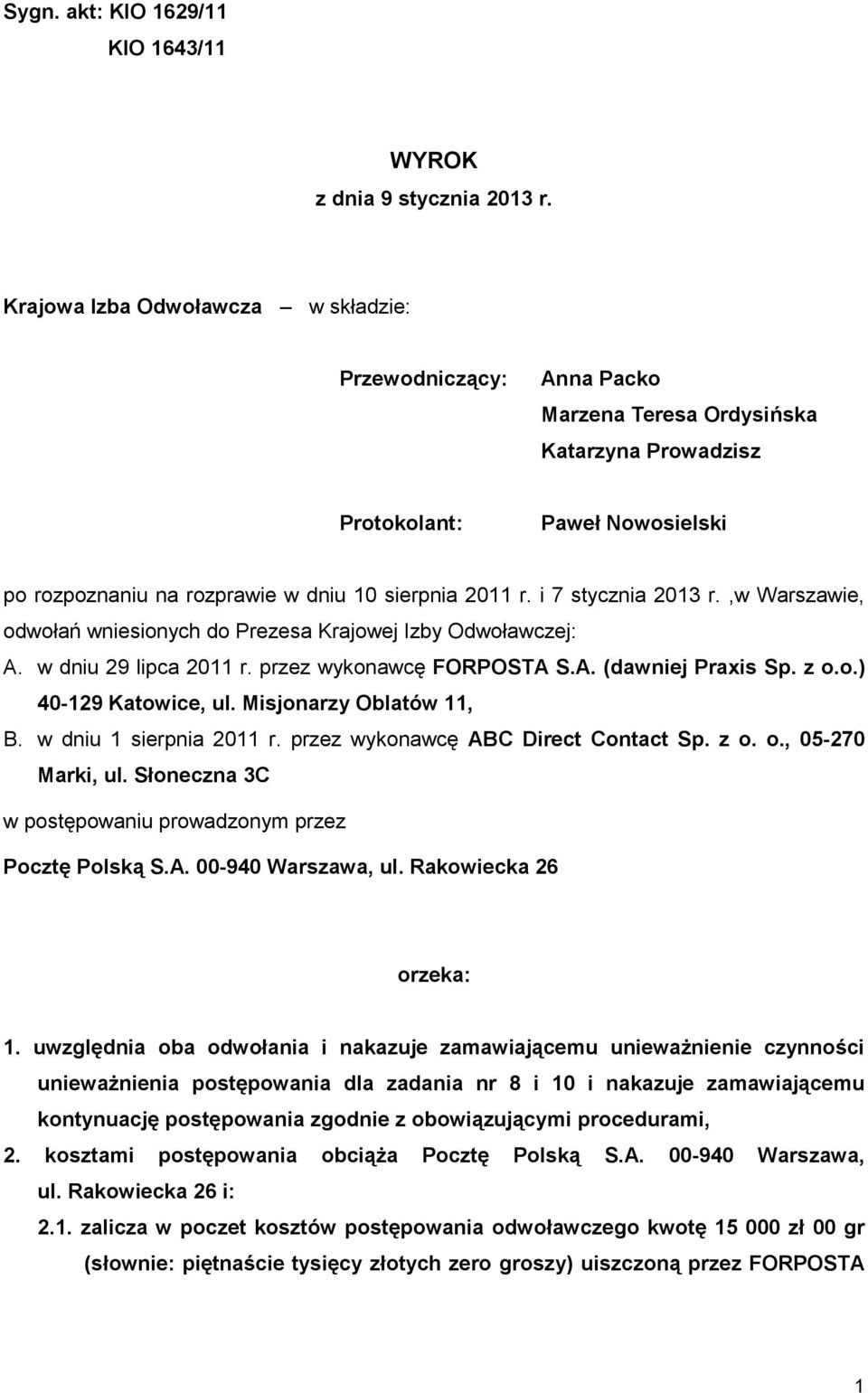 i 7 stycznia 2013 r.,w Warszawie, odwołań wniesionych do Prezesa Krajowej Izby Odwoławczej: A. w dniu 29 lipca 2011 r. przez wykonawcę FORPOSTA S.A. (dawniej Praxis Sp. z o.o.) 40-129 Katowice, ul.