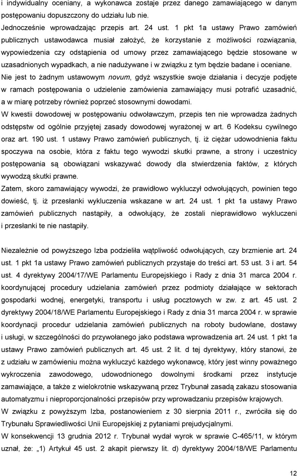 uzasadnionych wypadkach, a nie naduŝywane i w związku z tym będzie badane i oceniane.