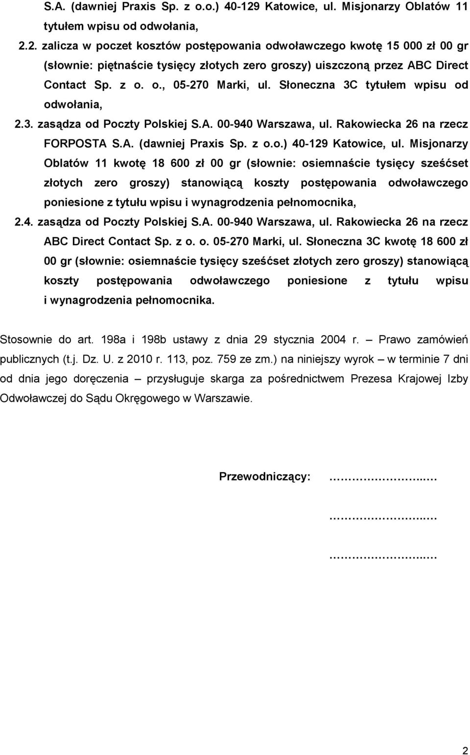 2. zalicza w poczet kosztów postępowania odwoławczego kwotę 15 000 zł 00 gr (słownie: piętnaście tysięcy złotych zero groszy) uiszczoną przez ABC Direct Contact Sp. z o. o., 05-270 Marki, ul.