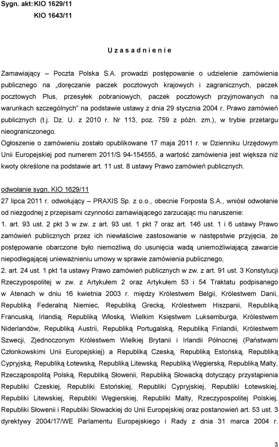 warunkach szczególnych na podstawie ustawy z dnia 29 stycznia 2004 r. Prawo zamówień publicznych (t.j. Dz. U. z 2010 r. Nr 113, poz. 759 z późn. zm.), w trybie przetargu nieograniczonego.