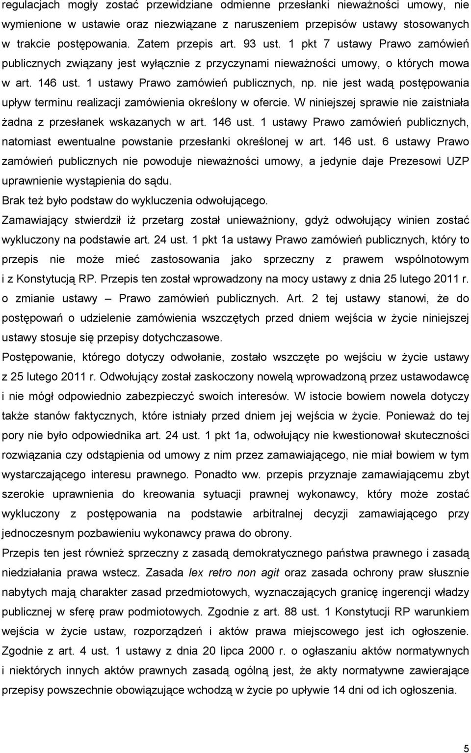 nie jest wadą postępowania upływ terminu realizacji zamówienia określony w ofercie. W niniejszej sprawie nie zaistniała Ŝadna z przesłanek wskazanych w art. 146 ust.