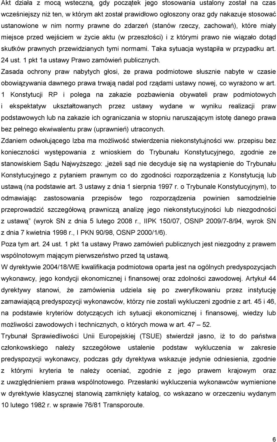 Taka sytuacja wystąpiła w przypadku art. 24 ust. 1 pkt 1a ustawy Prawo zamówień publicznych.