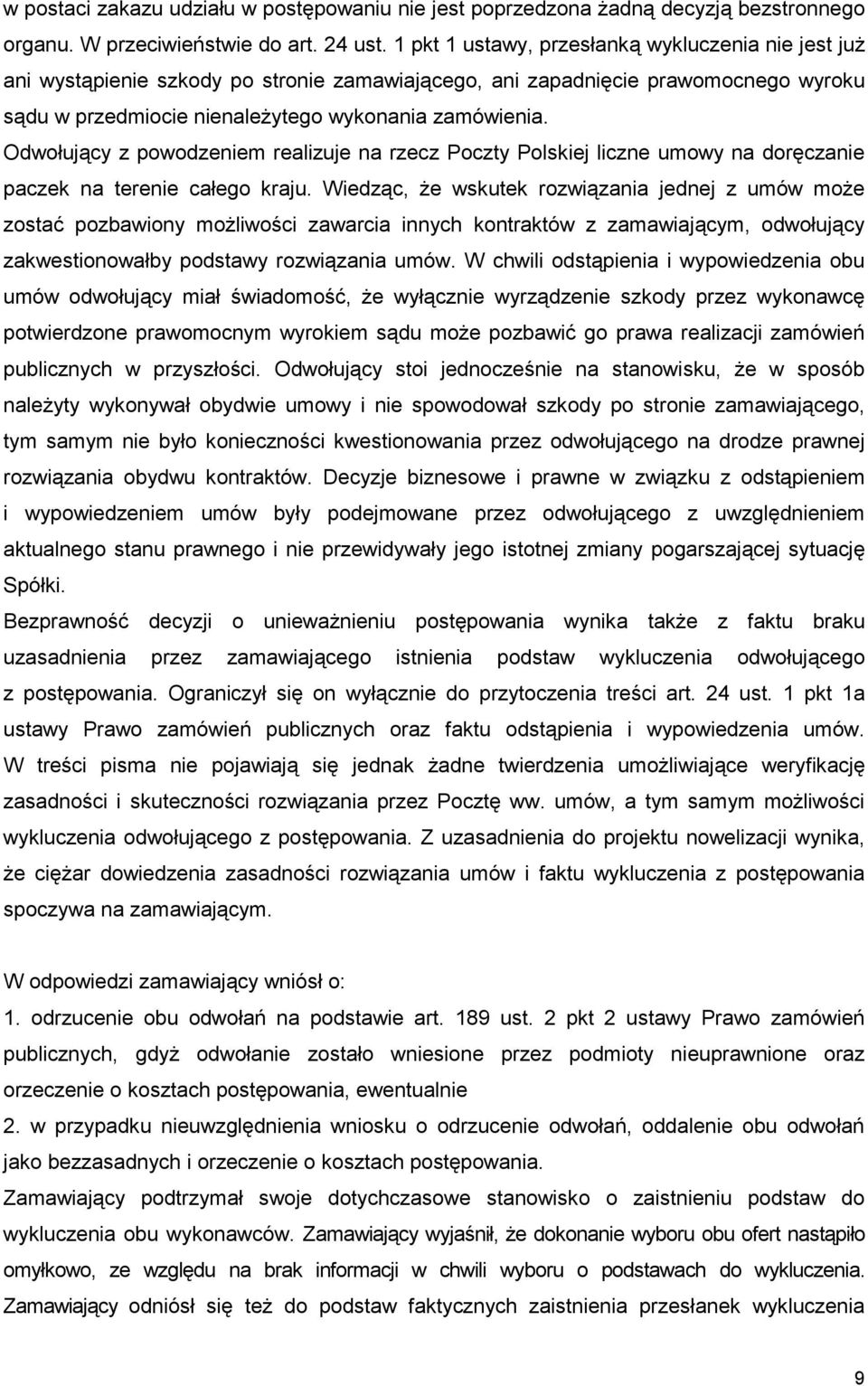 Odwołujący z powodzeniem realizuje na rzecz Poczty Polskiej liczne umowy na doręczanie paczek na terenie całego kraju.