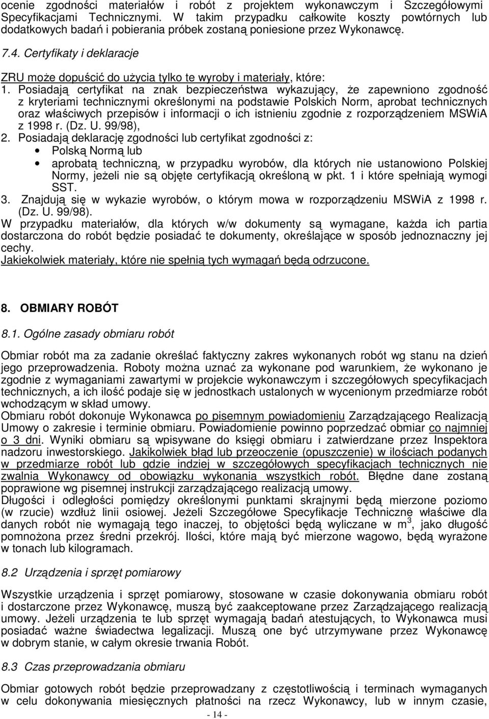 Certyfikaty i deklaracje ZRU moŝe dopuścić do uŝycia tylko te wyroby i materiały, które: 1.