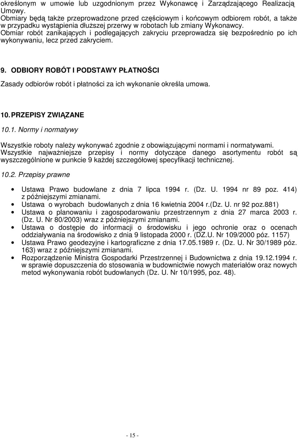 Obmiar robót zanikających i podlegających zakryciu przeprowadza się bezpośrednio po ich wykonywaniu, lecz przed zakryciem. 9.