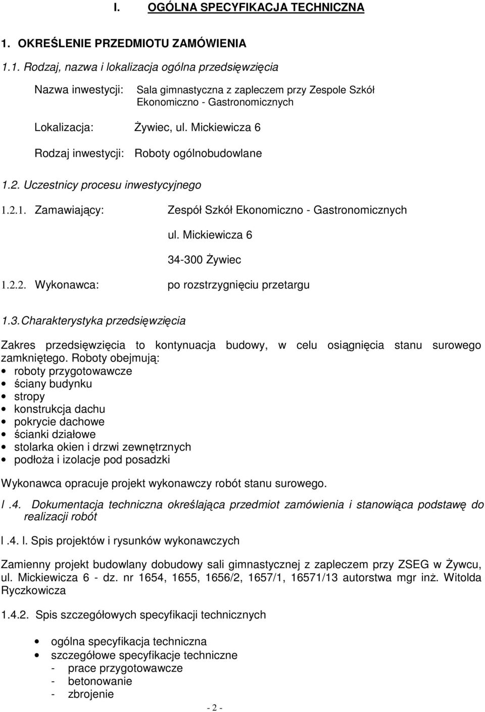 1. Rodzaj, nazwa i lokalizacja ogólna przedsięwzięcia Nazwa inwestycji: Sala gimnastyczna z zapleczem przy Zespole Szkół Ekonomiczno - Gastronomicznych Lokalizacja: śywiec, ul.