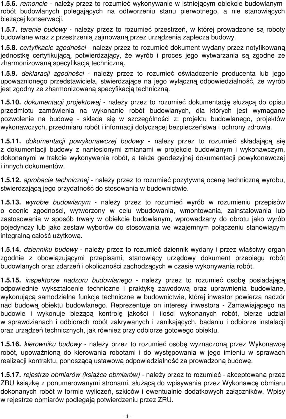 certyfikacie zgodności - naleŝy przez to rozumieć dokument wydany przez notyfikowaną jednostkę certyfikującą, potwierdzający, Ŝe wyrób i proces jego wytwarzania są zgodne ze zharmonizowaną