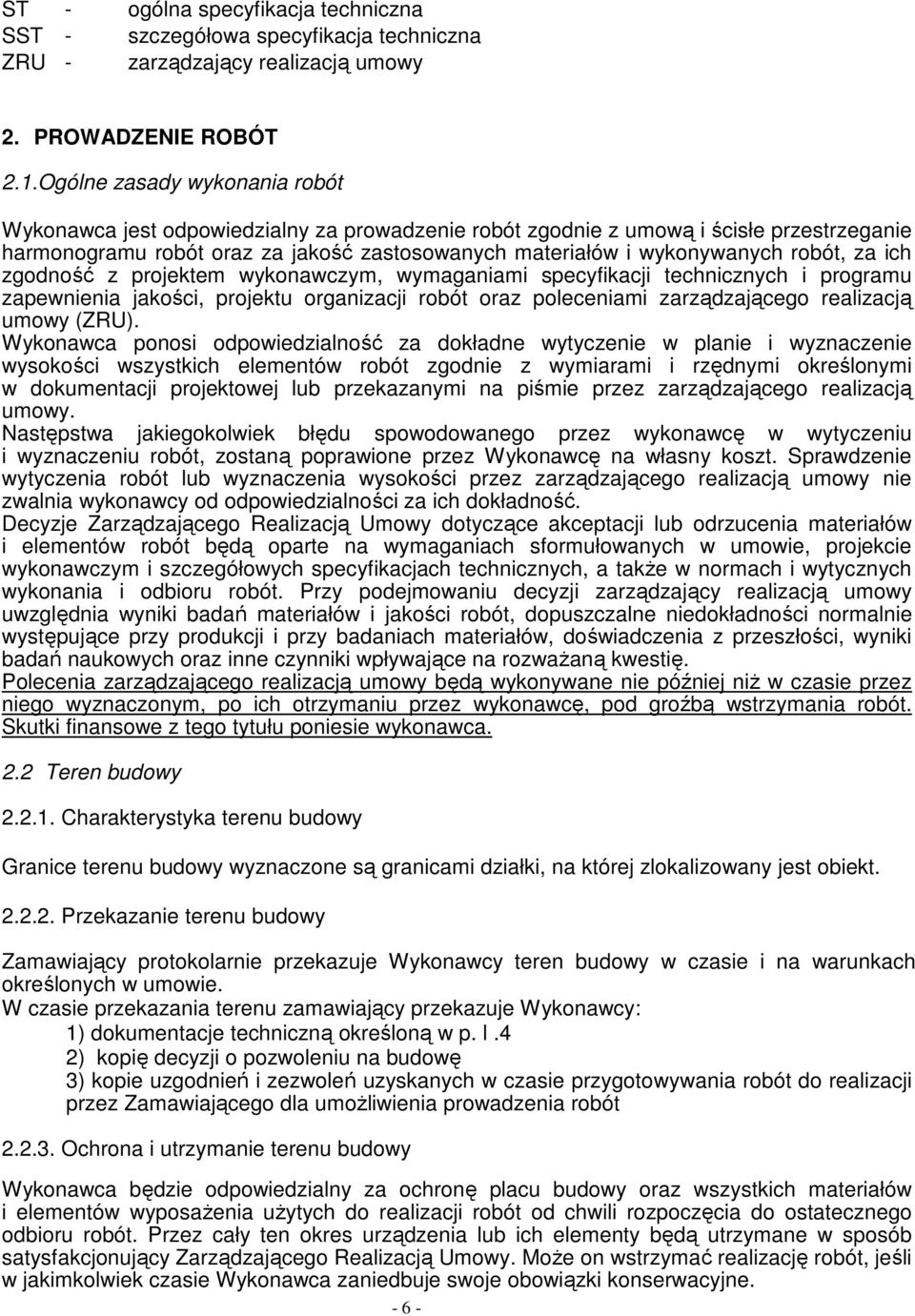 robót, za ich zgodność z projektem wykonawczym, wymaganiami specyfikacji technicznych i programu zapewnienia jakości, projektu organizacji robót oraz poleceniami zarządzającego realizacją umowy (ZRU).