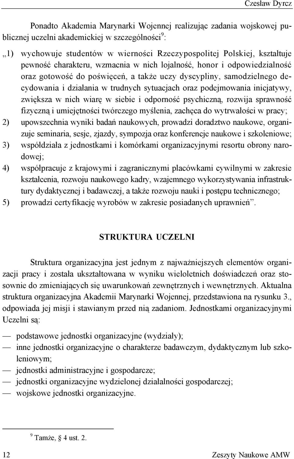 oraz podejmowania inicjatywy, zwiększa w nich wiarę w siebie i odporność psychiczną, rozwija sprawność fizyczną i umiejętności twórczego myślenia, zachęca do wytrwałości w pracy; 2) upowszechnia