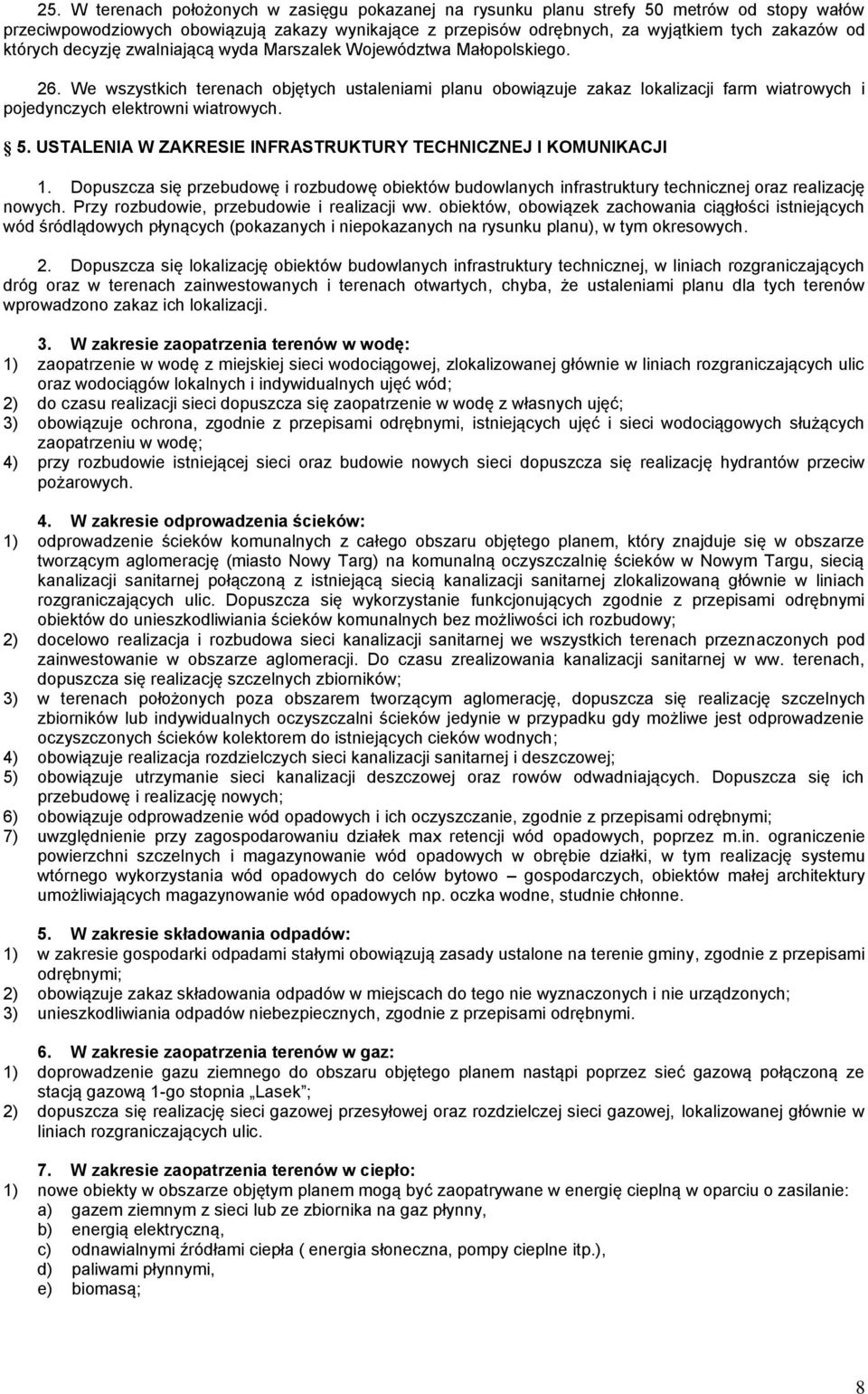 We wszystkich terenach objętych ustaleniami planu obowiązuje zakaz lokalizacji farm wiatrowych i pojedynczych elektrowni wiatrowych. 5. USTALENIA W ZAKRESIE INFRASTRUKTURY TECHNICZNEJ I KOMUNIKACJI 1.