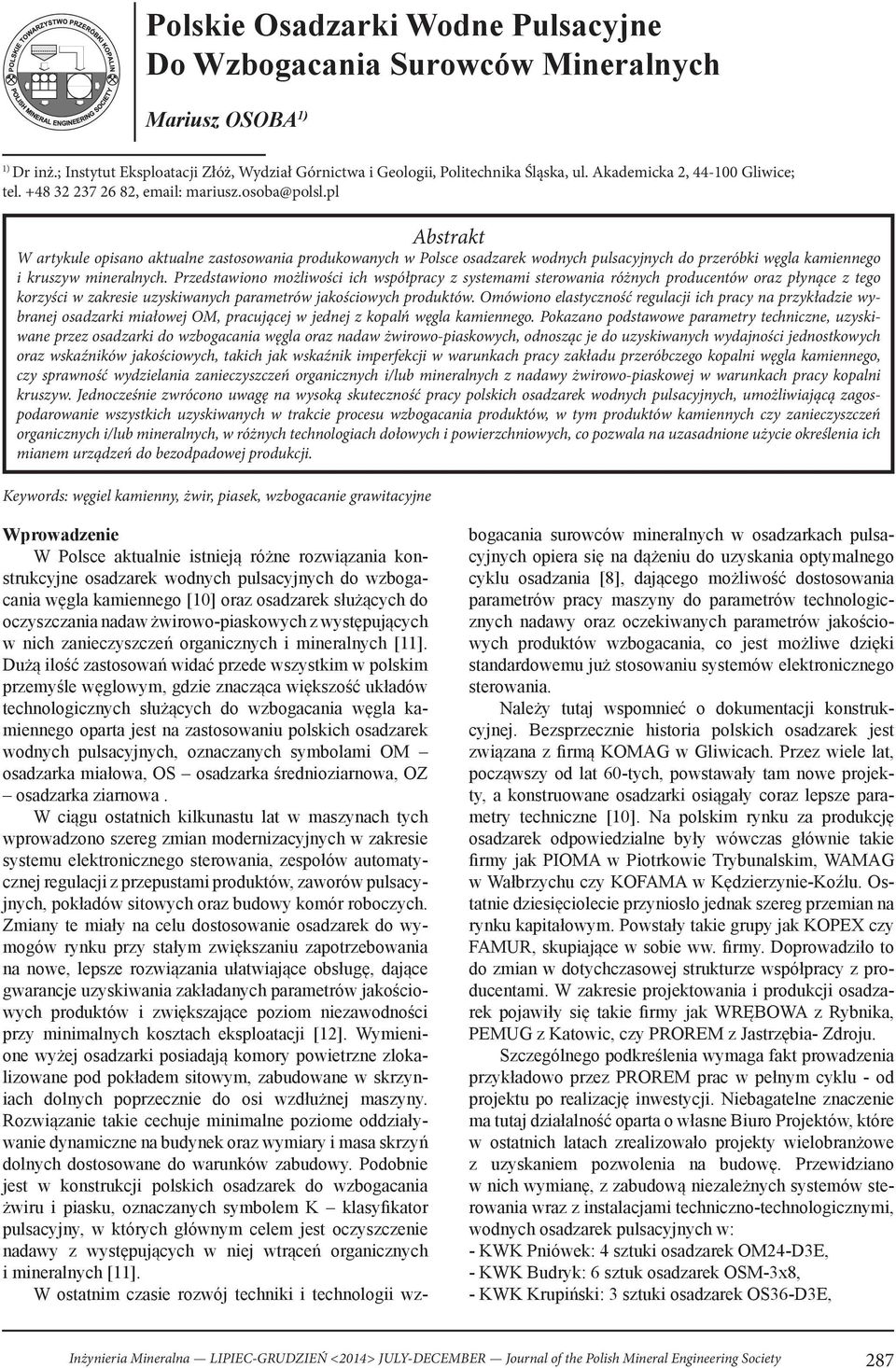 pl Abstrakt W artykule opisano aktualne zastosowania produkowanych w Polsce osadzarek wodnych pulsacyjnych do przeróbki węgla kamiennego i kruszyw mineralnych.