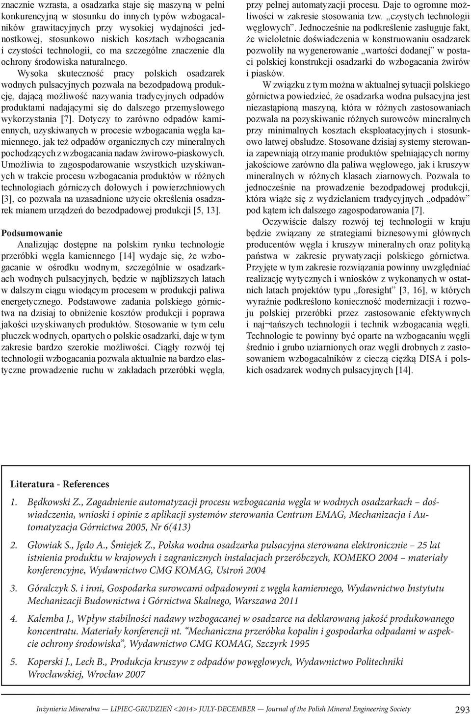 Wysoka skuteczność pracy polskich osadzarek wodnych pulsacyjnych pozwala na bezodpadową produkcję, dającą możliwość nazywania tradycyjnych odpadów produktami nadającymi się do dalszego przemysłowego
