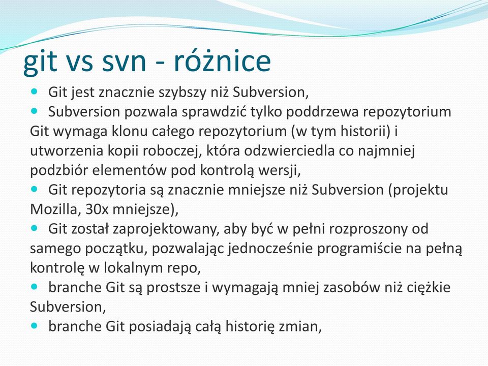znacznie mniejsze niż Subversion (projektu Mozilla, 30x mniejsze), Git został zaprojektowany, aby byd w pełni rozproszony od samego początku, pozwalając
