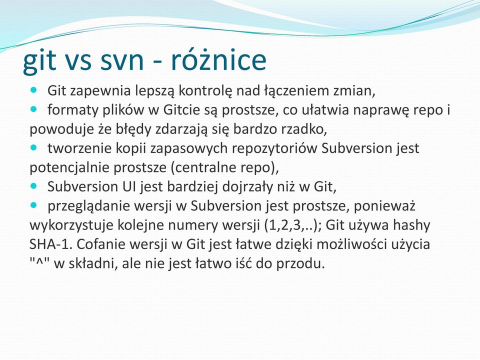 repo), Subversion UI jest bardziej dojrzały niż w Git, przeglądanie wersji w Subversion jest prostsze, ponieważ wykorzystuje kolejne