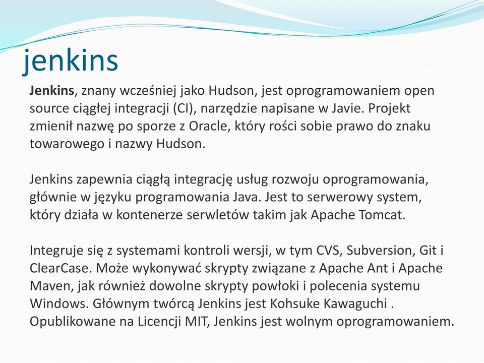 Jenkins zapewnia ciągłą integrację usług rozwoju oprogramowania, głównie w języku programowania Java.
