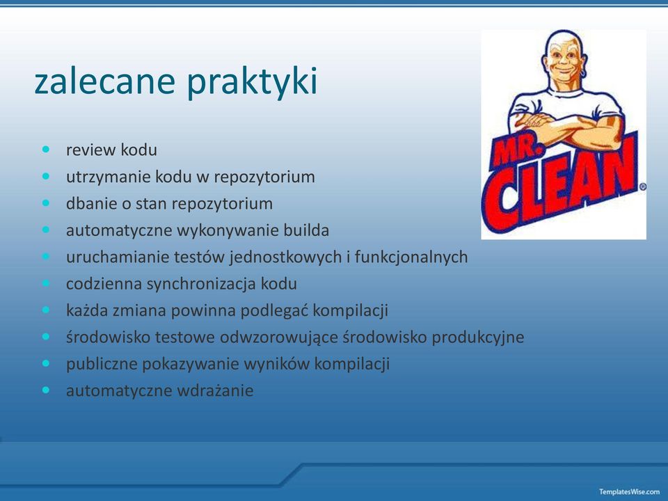 codzienna synchronizacja kodu każda zmiana powinna podlegad kompilacji środowisko testowe