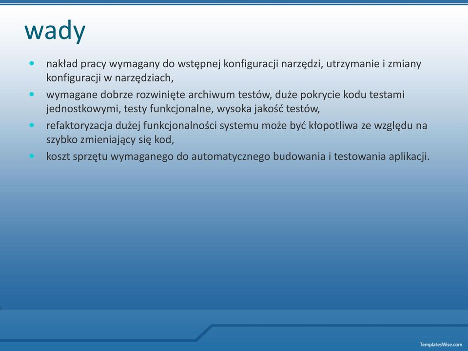 funkcjonalne, wysoka jakośd testów, refaktoryzacja dużej funkcjonalności systemu może byd kłopotliwa ze