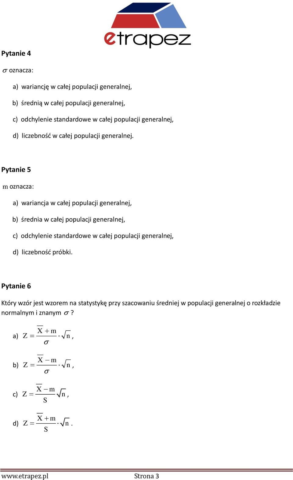 Pytanie 5 m oznacza: a) wariancja w całej populacji generalnej, b) średnia w całej populacji generalnej, c) odchylenie standardowe w całej