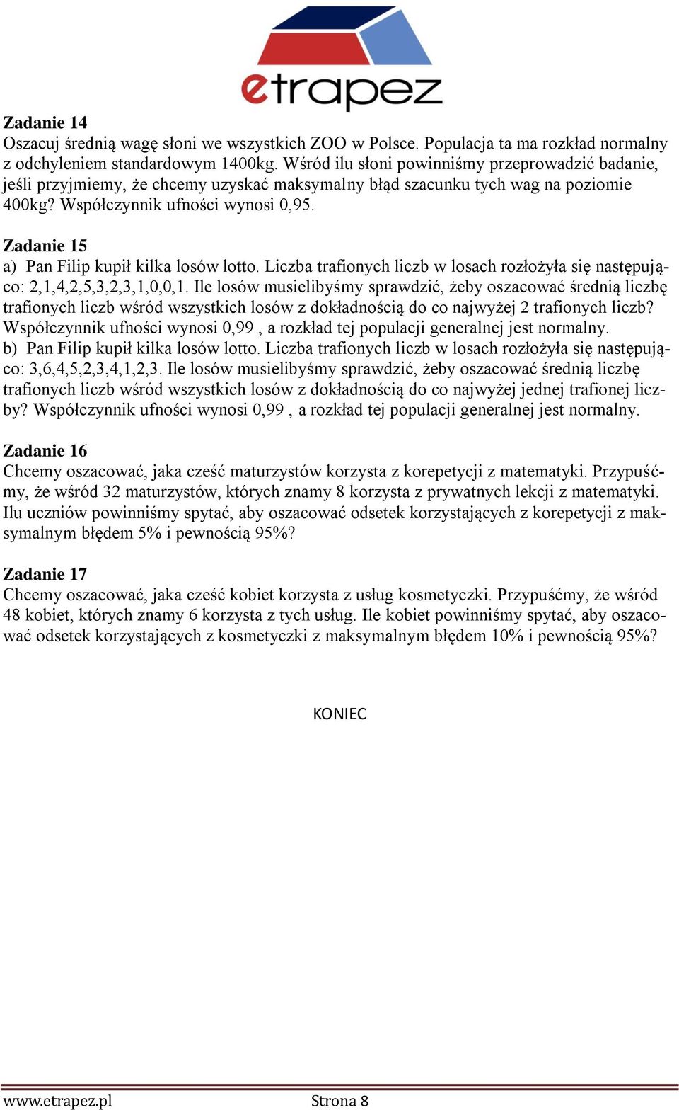 Zadanie 15 a) Pan Filip kupił kilka losów lotto. Liczba trafionych liczb w losach rozłożyła się następująco:,1,4,,5,3,,3,1,0,0,1.