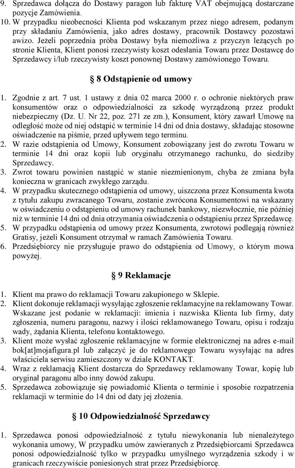 Jeżeli poprzednia próba Dostawy była niemożliwa z przyczyn leżących po stronie Klienta, Klient ponosi rzeczywisty koszt odesłania Towaru przez Dostawcę do Sprzedawcy i/lub rzeczywisty koszt ponownej