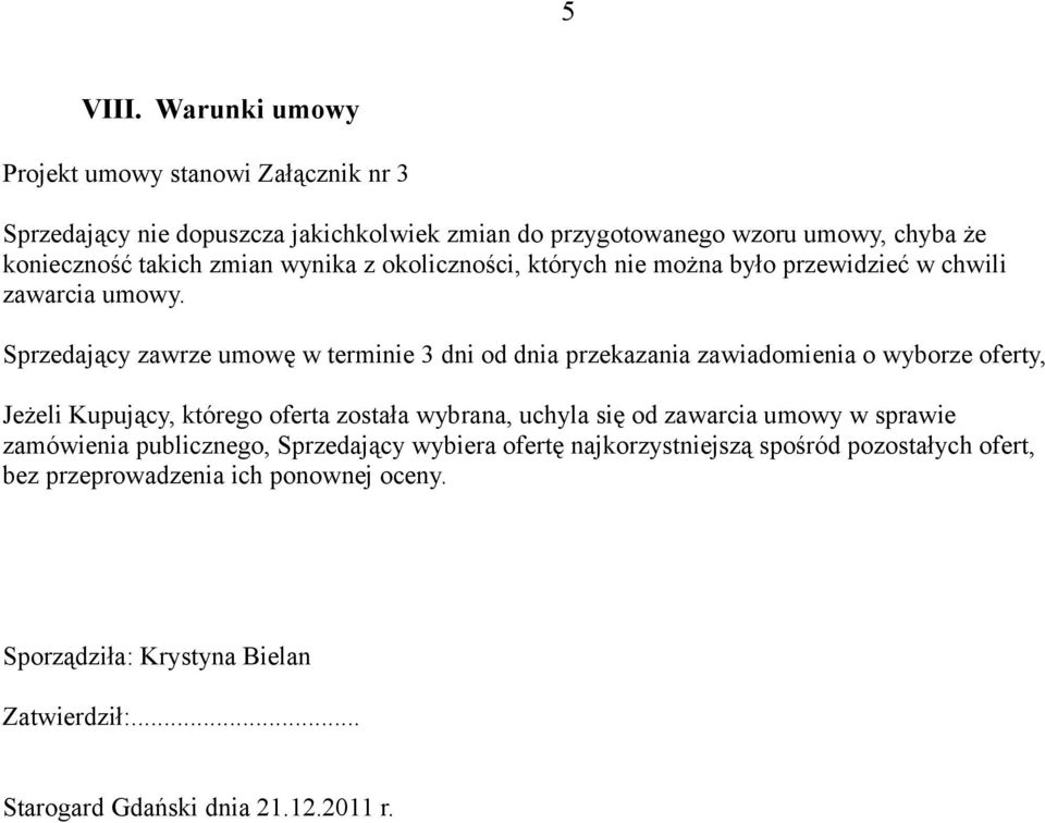 wynika z okoliczności, których nie można było przewidzieć w chwili zawarcia umowy.