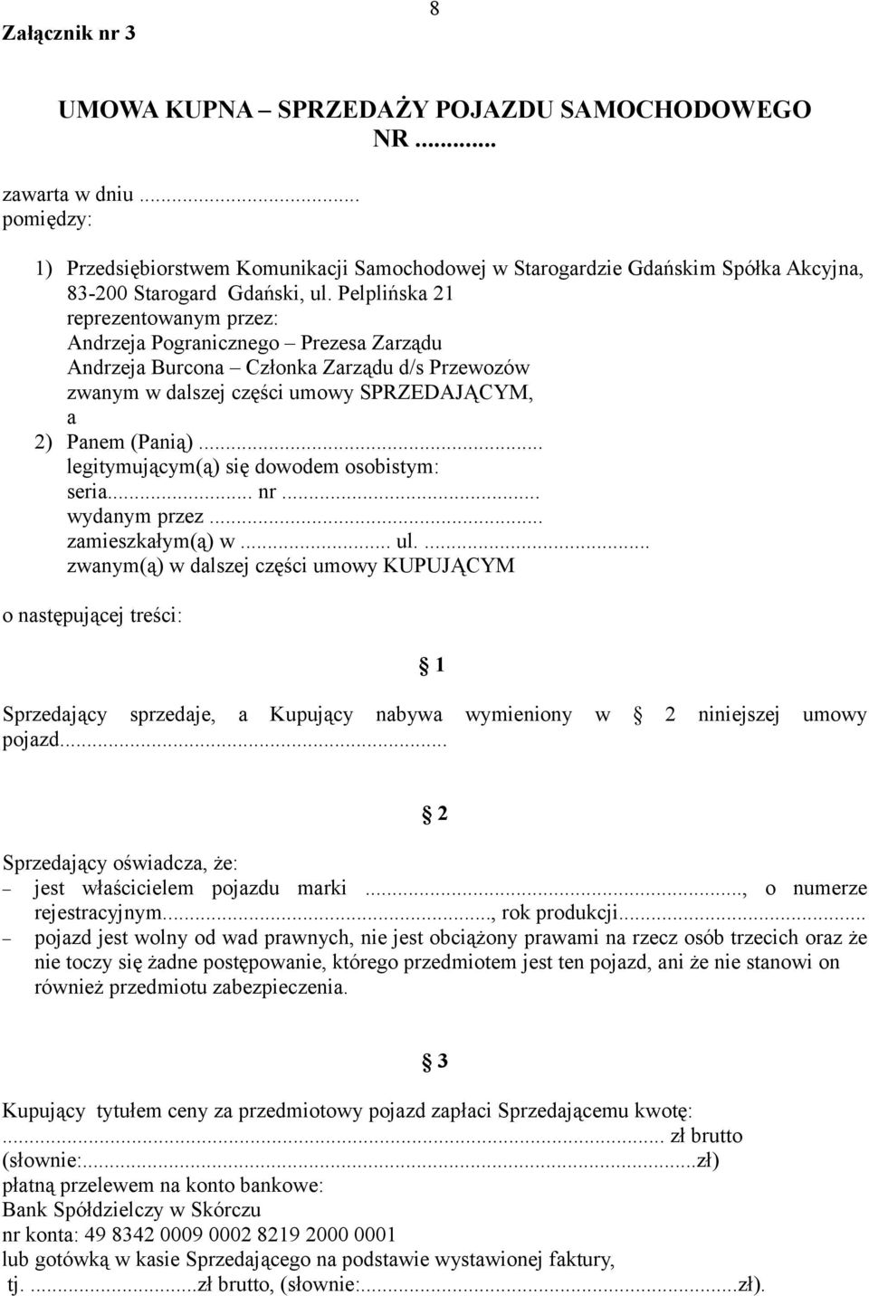 Pelplińska 21 reprezentowanym przez: Andrzeja Pogranicznego Prezesa Zarządu Andrzeja Burcona Członka Zarządu d/s Przewozów zwanym w dalszej części umowy SPRZEDAJĄCYM, a 2) Panem (Panią).