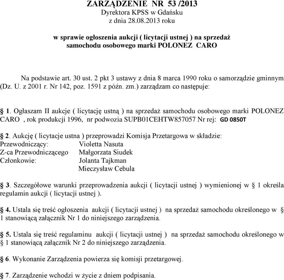 Ogłaszam II aukcje ( licytację ustną ) na sprzedaż samochodu osobowego marki POLONEZ CARO, rok produkcji 1996, nr podwozia SUPB01CEHTW857057 Nr rej: GD 0850T 2.