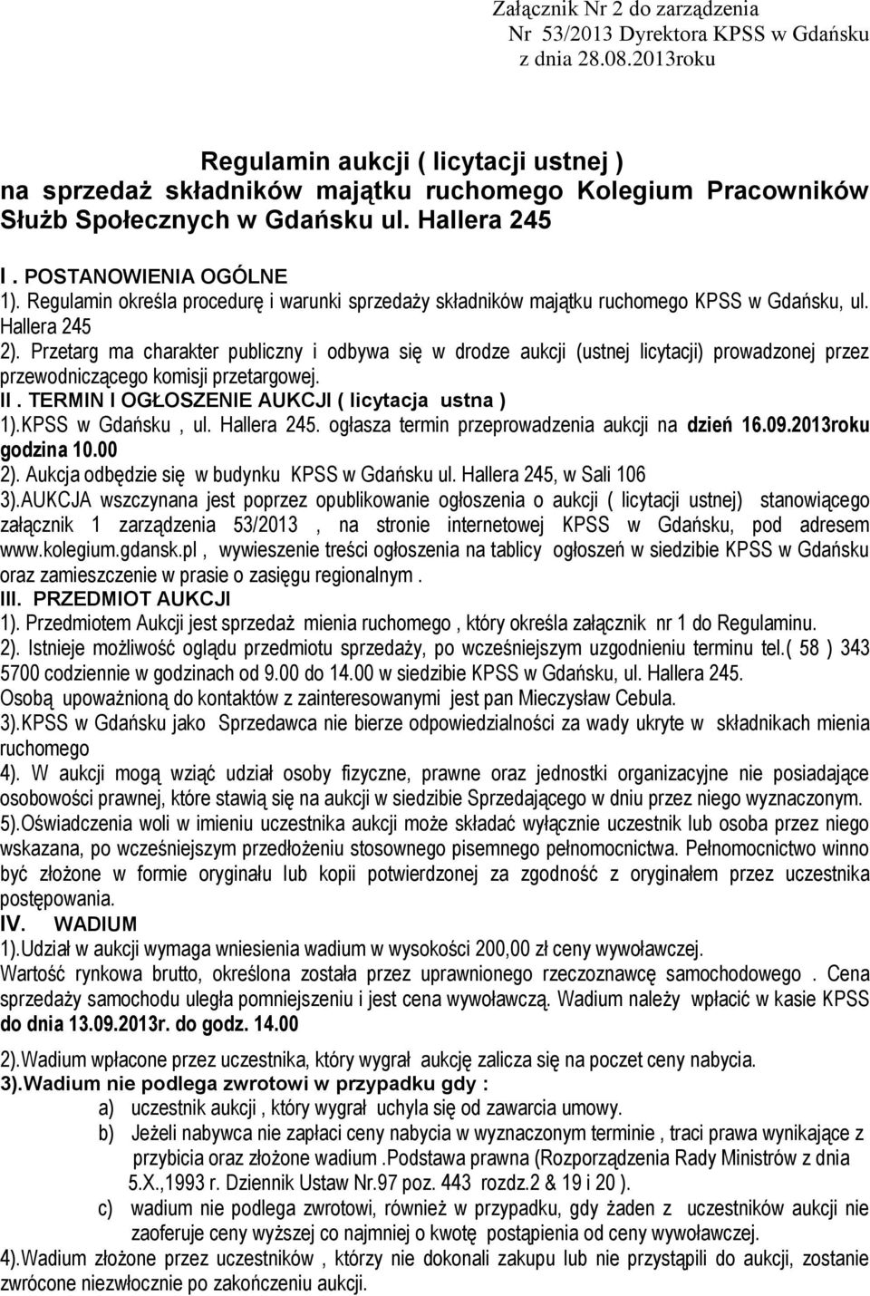 Regulamin określa procedurę i warunki sprzedaży składników majątku ruchomego KPSS w Gdańsku, ul. Hallera 245 2).