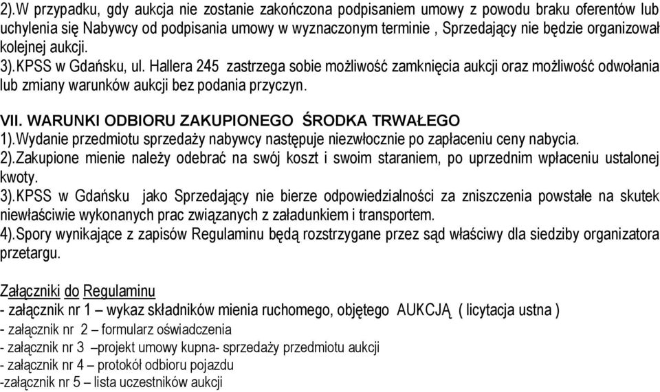 WARUNKI ODBIORU ZAKUPIONEGO ŚRODKA TRWAŁEGO 1).Wydanie przedmiotu sprzedaży nabywcy następuje niezwłocznie po zapłaceniu ceny nabycia. 2).