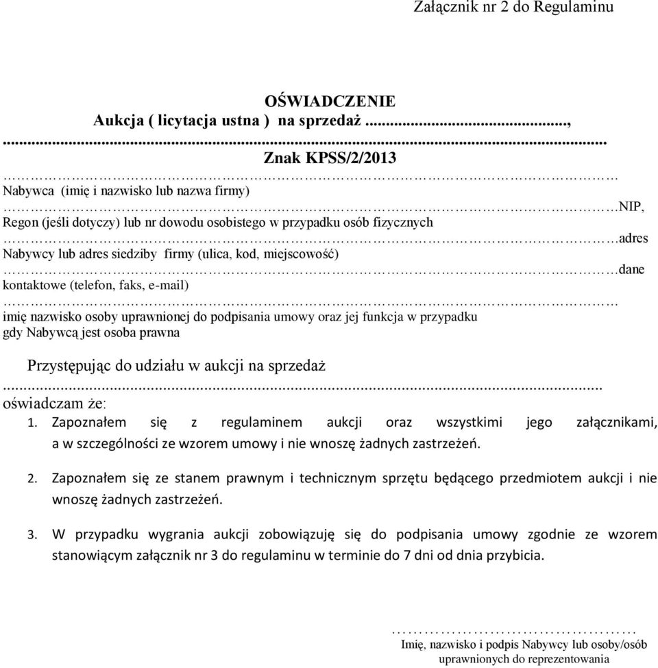 miejscowość) dane kontaktowe (telefon, faks, e-mail) imię nazwisko osoby uprawnionej do podpisania umowy oraz jej funkcja w przypadku gdy Nabywcą jest osoba prawna Przystępując do udziału w aukcji na