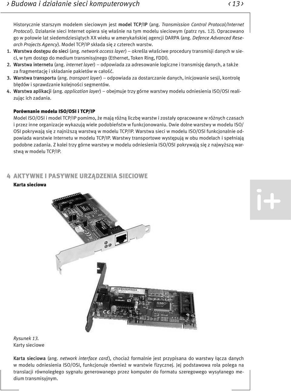 Defence Advanced Research Projects Agency). Model TCP/IP składa się z czterech warstw. 1. Warstwa dostępu do sieci (ang.