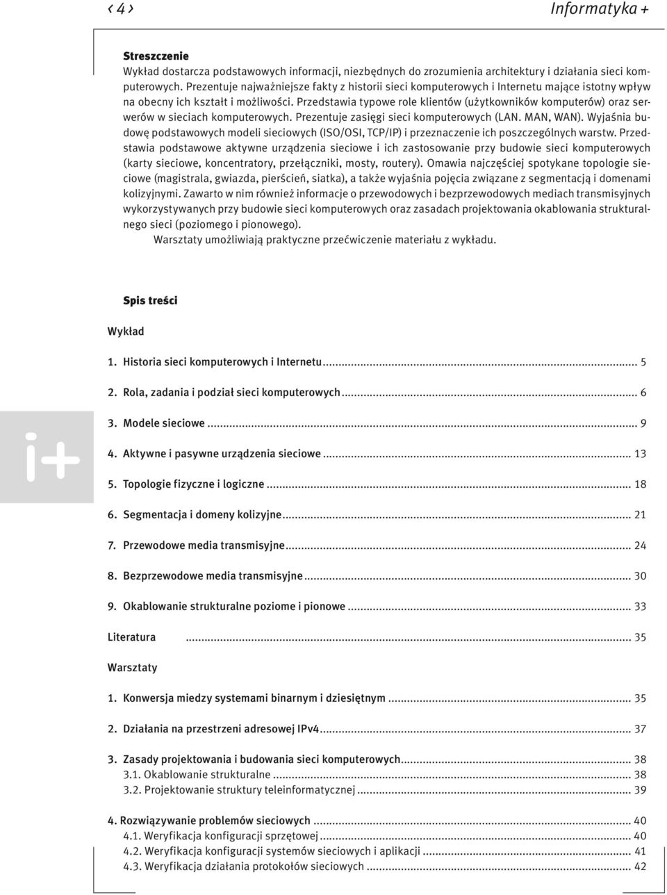 Przedstawia typowe role klientów (użytkowników komputerów) oraz serwerów w sieciach komputerowych. Prezentuje zasięgi sieci komputerowych (LAN. MAN, WAN).